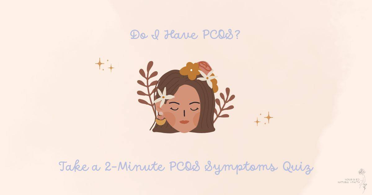 Do I Have PCOS? Take a 2-Minute PCOS Symptoms Quiz – Nourished Natural