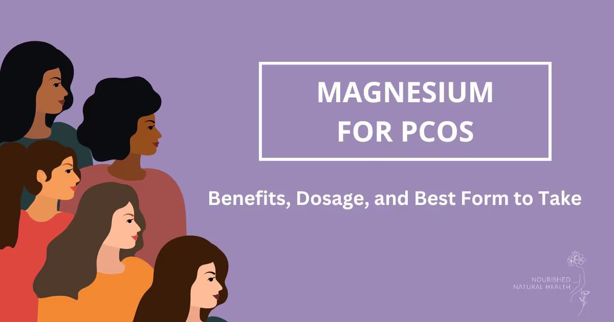 Magnesium for PCOS Benefits, Dosage, and Best Form to Take Nourished Natural Health