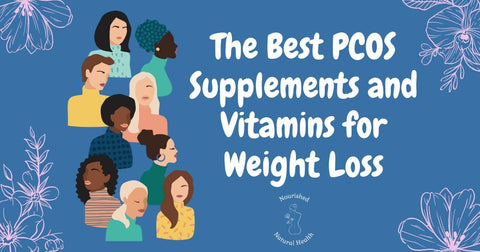 The Best PCOS Supplements and Vitamins for Weight Loss