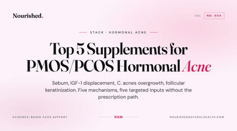 Top 5 Supplements for PMOS/PCOS Hormonal Acne
