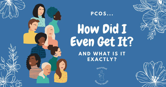 What is PCOS and How Did I Even Get it? - Nourished Natural Health