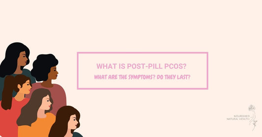 What is Post-Pill PCOS? What are the Symptoms? Do They Last? - Nourished Natural Health